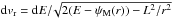 \hbox{${\mathrm{d} v_{\rm r} = \mathrm{d} E / \!\sqrt{2 (E - \psi_{\rm M} (r)) - L^{2} / r^{2}} }$}