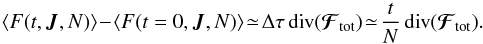 \appendix \setcounter{section}{6} \begin{equation} \left\langle F (t , \bm{J} , N) \right\rangle \!-\! \left\langle F (t= 0 , \bm{J} , N) \right\rangle \!\simeq\! \Delta \tau \, \text{div} (\bm{\mathcal{F}}_{\rm tot}) \!\simeq\! \frac{t}{N} \, \text{div} (\bm{\mathcal{F}}_{\rm tot}) . \label{calculation_scaling_V} \end{equation}