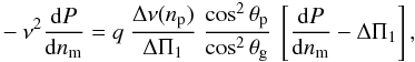 \begin{eqnarray} \label{eqt-deriv2} - \nu^2 {\diff P\over\diff\nm} = q\ {\Dnup \over \Tg }\ {\cos^2\thetap \over \cos^2\thetagg}\ \left[{\diff P\over\diff\nm} - \Tg\right] , \end{eqnarray}