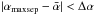 \hbox{$|\alpha_{\rm maxsep}-\bar\alpha|<\Delta\alpha$}
