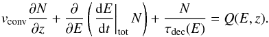 \begin{equation} v_{\rm{conv}} \frac{\partial N}{\partial z} + \frac{\partial}{\partial E} \left( \left.\frac{{\rm d}E}{{\rm d}t}\right|_{\rm{tot}} N \right) + \frac{N}{\tau_{\rm{dec}}(E)} = Q(E,z). \label{eq:transport} \end{equation}
