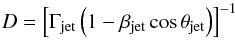 \begin{equation} D = \left[ \Gamma_{\rm{jet}} \left( 1 - \beta_{\rm{jet}} \cos \theta_{\rm{jet}}\right) \right]^{-1} \end{equation}
