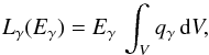 \begin{equation} L_\gamma (E_\gamma) = E_\gamma\, \int_{V} q_\gamma\, {\rm d}V, \end{equation}