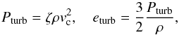\begin{equation} \label{pturbeq} P_{\rm turb}= \zeta \rho v_{\rm c}^2 ,\quad e_{\rm turb}= \frac{3}{2} \frac{P_{\rm turb}}{\rho} , \end{equation}
