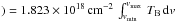\hbox{$)=1.823\times10^{18}\,{\rm cm}^{-2}\, \int^{v_{\rm max}}_{v_{\rm min}}\,T_{\rm B}\,{\rm d}v$}