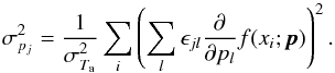 Mathematical equation: \appendix \setcounter{section}{1} \begin{equation} \sigma_{p_j}^2 = \frac{1}{\sigma_{T_\mathrm{a}}^2}\sum_i\left(\sum_l\epsilon_{jl}\frac{\partial}{\partial p_l}f(x_i;\pmb{p})\right)^2. \end{equation}
