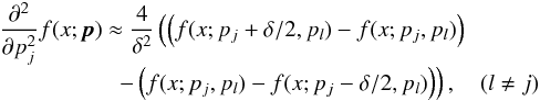 Mathematical equation: \appendix \setcounter{section}{1} \begin{eqnarray} &&\frac{\partial^2}{\partial p_j^2}f(x;\pmb{p}) \approx \frac{4}{\delta^2}\left(\left(f(x;p_j+\delta/2,p_l)-f(x;p_j,p_l)\right) \right. \nonumber\\[-1mm] &&\left. \hspace*{1.8cm} -\left(f(x;p_j,p_l)-f(x;p_j-\delta/2,p_l)\right)\right),\quad(l\neq j)\\[-8mm]\nonumber \end{eqnarray}