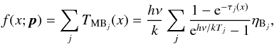 Mathematical equation: \begin{equation} \label{EQ:FITFUNC} f(x;\pmb{p})=\sum_jT_{\mathrm{MB}_j}(x) = \frac{h\nu}{k}\sum_j\frac{1-{\rm e}^{-\tau_j(x)}}{{\rm e}^{h\nu/kT_j}-1}\eta_{\mathrm{B}_j}, \end{equation}