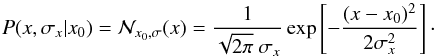 Mathematical equation: \begin{equation} P(x,\sigma_x | x_0) = \mathcal{N}_{x_0, \sigma}(x) = \frac{1}{\sqrt{2\pi}\ \sigma_{x}} \exp \left[-\frac{(x-x_0)^2}{2\sigma_x^2}\right]\cdot \end{equation}