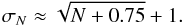 Mathematical equation: \begin{equation} \label{eq_err} \sigma_N\approx\sqrt{N+0.75}+1. \end{equation}