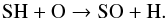 Mathematical equation: \begin{equation} \label{eq4} {\rm SH + O \rightarrow SO + H.} \end{equation}