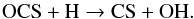 Mathematical equation: \begin{equation} \label{eq9} {\rm OCS + H \rightarrow CS + OH. } \end{equation}