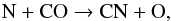 Mathematical equation: \begin{equation} \label{eq10} {\rm N + CO \rightarrow CN + O,} \end{equation}