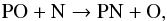 Mathematical equation: \begin{equation} \label{eq11} {\rm PO+ N \rightarrow PN + O,} \end{equation}