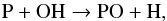 Mathematical equation: \begin{equation} \label{eq12} {\rm P + OH \rightarrow PO + H, } \end{equation}