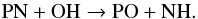 Mathematical equation: \begin{equation} \label{eq13} {\rm PN + OH \rightarrow PO + NH.} \end{equation}