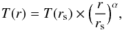 Mathematical equation: \begin{equation} \label{eq02} T(r) = T(r_{\rm s}) \times \Big( {r \over r_{\rm s}} \Big)^{\alpha}, \end{equation}