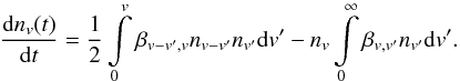 Mathematical equation: \begin{equation} \label{eq1} \frac{{\rm d}n_v (t)}{{\rm d}t} = \frac{1}{2} \int\limits_0^v \beta_{v-v',v} n_{v-v'}n_{v'} {\rm d}v' - n_{v} \int\limits_0^\infty \beta_{v,v'} n_{v'} {\rm d}v'. \end{equation}