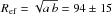 Mathematical equation: \hbox{$R_{\rm ef} = \sqrt{a\,b} = 94 \pm 15$}