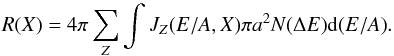 Mathematical equation: \begin{equation} R(X) = 4\pi \sum_Z {\int{J_Z(E/A,X) \pi a^2 N(\Delta E) {\rm d}(E/A)}} \label{hot1} . \end{equation}