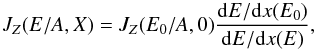 Mathematical equation: \begin{equation} J_Z(E/A,X)=J_Z(E_0/A,0) \frac{{\rm d}E/{\rm d}x(E_0)}{{\rm d}E/{\rm d}x(E)} \label{padov} , \end{equation}