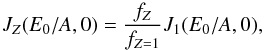 Mathematical equation: \begin{equation} J_Z(E_0/A,0)= \frac{f_Z}{f_{Z=1}} J_1(E_0/A,0) \label{spectinitial} , \end{equation}