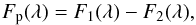 Mathematical equation: \begin{eqnarray} F_{\rm p}(\lambda) = F_1(\lambda) - F_2(\lambda) , \end{eqnarray}
