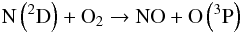 Mathematical equation: \begin{eqnarray} \text{N}\rm\left(^2D\right) + {\rm O}_2 \rightarrow\rm NO + O\left(^3P\right) \end{eqnarray}