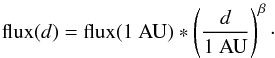 Mathematical equation: \begin{eqnarray} \text{flux}(d) = \text{flux}(1 ~{\rm AU}) * \left( \frac{d}{1 ~\rm AU} \right)^{\beta}\cdot \end{eqnarray}