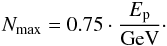 Mathematical equation: \begin{eqnarray} N_{\rm max} = 0.75 \cdot \frac{E_{\rm p}}{\text{GeV}}\label{eqn:nmax}\cdot \end{eqnarray}