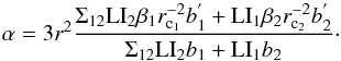 Mathematical equation: \begin{equation} \alpha = 3r^{2} \frac{\Sigma_{12}\mathrm{LI}_{2}\beta_{1}r^{-2}_{\mathrm{c}_{1}}b^{'}_{1} + \mathrm{LI}_{1}\beta_{2}r^{-2}_{\mathrm{c}_{2}}b^{'}_{2}}{\Sigma_{12}\mathrm{LI}_{2}b_{1} + \mathrm{LI}_{1}b_{2}}\cdot \end{equation}