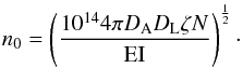 Mathematical equation: \begin{equation} \centering n_{0} = \left ( \frac{10^{14}4\pi D_{\mathrm{A}}D_{\mathrm{L}}\zeta N}{\mathrm{EI}} \right )^{\frac{1}{2}} \cdot \end{equation}