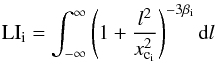 Mathematical equation: \begin{equation} \mathrm{LI}_{\rm i} = \int_{-\infty}^{\infty} \left(1+\frac{l^{2}}{x^{2}_{{\rm c}_{\rm i}}} \right)^{-3\beta_{\rm i}} \mathrm{d}l \end{equation}