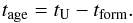 Mathematical equation: \begin{equation} t_{\age}=t_{\Univ}-t_{\form}. \label{eq:tage} \end{equation}