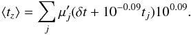 Mathematical equation: \begin{equation} \left< t_z \right> = \sum_{j} \mu'_j (\delta t+ 10^{-0.09} t_j) 10^{0.09}. \label{eq:crt} \end{equation}
