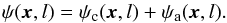 Mathematical equation: \begin{equation} \psi({\vec{x}},l)= \psi_{\rm c}({\vec{x}},l) +\psi_{\rm a}({\vec{x}},l). \label{eq:wavelet} \end{equation}