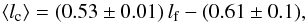 Mathematical equation: \begin{equation} \langle l_{\rm c}\rangle = (0.53\pm0.01)\,l_{\rm f} - (0.61\pm0.1), \label{eq:lc-lf} \end{equation}