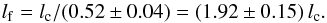Mathematical equation: \begin{equation} l_{\rm f} = l_{\rm c}/(0.52 \pm 0.04) = (1.92 \pm 0.15)\,l_{\rm c}. \label{eq:lf_StoN=inf_and_5} \end{equation}