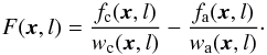 Mathematical equation: \begin{equation} F(\vec{x},l) =\frac{f_{\rm c}(\vec{x},l)}{w_{\rm c}(\vec{x},l)} - \frac{f_{\rm a}(\vec{x},l)}{w_{\rm a}(\vec{x},l)}\cdot \label{eq:wf_wmap} \end{equation}