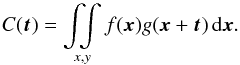 Mathematical equation: \begin{equation} C(\vec{t}) = \mathop{\int \!\!\! \int}_{x,y} f(\vec{x}) g(\vec{x}+\vec{t}) \, {\rm d}\vec{x}. \label{eq:ccf} \end{equation}