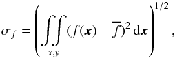 Mathematical equation: \begin{equation} \sigma_f = \left( \mathop{\int \!\!\! \int}_{x, y} (f(\vec{x})-\overline{f})^2 \,{\rm d}\vec{x} \right )^{1/2}, \label{eq:sigf} \end{equation}