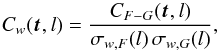 Mathematical equation: \begin{equation} C_{w}(\vec{t},l) = \frac{C_{F-G}(\vec{t},l)}{\sigma_{w,F}(l) \,\sigma_{w,G}(l)}, \label{eq:wwccf} \end{equation}