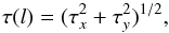 Mathematical equation: \begin{equation} \tau(l) = (\tau_x^2 + \tau_y^2)^{1/2}, \label{eq:tau} \end{equation}