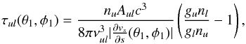 Mathematical equation: \appendix \setcounter{section}{2} \begin{equation} \tau_{ul}(\theta_1,\phi_1) = \frac{n_u A_{ul} c^3 }{8 \pi \nu_{ul}^3\vert{\frac{\partial v_s}{\partial s}} (\theta_1,\phi_1)\vert} \left(\frac{g_u n_l}{g_l n_u} - 1\right) , \end{equation}
