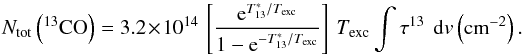 Mathematical equation: \begin{equation} N_{\rm tot}\left(^{13}{\rm CO}\right) = 3.2\times 10^{14}\ \left[\frac{{\rm e}^{T_{13}^*/T_{\rm exc}}}{1 -{\rm e}^{-T_{13}^*/T_{\rm exc}} }\right] \ T_{\rm exc} \int \tau^{13}\ \ {\rm d}v \left({\rm cm}^{-2}\right) \label{n13co} . \end{equation}