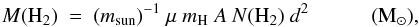 Mathematical equation: \begin{equation} \label{eq:masa} {M\rm (H_2)}\ =\ (m_{\rm sun})^{-1}\ \mu\ m_{\rm H}\ A \ {\it N}(\rm H_2)\ {\it d}^2 \quad \quad \quad {\rm (M_{\odot})} , \end{equation}