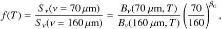Mathematical equation: \begin{equation} f(T) = \frac{S_\nu({\nu=70\,\mu\rm m})}{S_\nu({\nu=160\,\mu\rm m})} = \frac{B_\nu(70~\mu {\rm m},{T})}{B_\nu(160~\mu {\rm m},{T})} \left( \frac{70}{160} \right) ^{\beta_{\rm d}} , \end{equation}