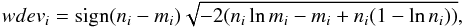 Mathematical equation: \appendix \setcounter{section}{3} \begin{equation} wdev_i = \mathrm{sign}(n_i-m_i)\sqrt{-2(n_i\ln m_i - m_i + n_i(1-\ln n_i))} \label{equ:residuals} , \end{equation}