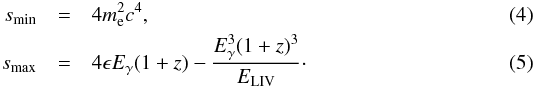Mathematical equation: \begin{eqnarray} s_{\rm min}&=&4m_{\rm e}^2c^4, \label{smin} \\ s_{\rm max}&=& 4\epsilon E_{\gamma}(1+z) - \frac{E^3_{\gamma}(1+z)^3}{E_{\rm LIV}}\cdot \label{smax} \end{eqnarray}