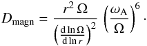 Mathematical equation: \begin{eqnarray*} D_\text{magn} = \frac{r^2\,\Omega}{\left( \frac{\text{d}\ln\Omega}{\text{d}\ln r} \right)^2}\,\left(\frac{\omega_\text{A}}{\Omega}\right)^6\cdot \end{eqnarray*}